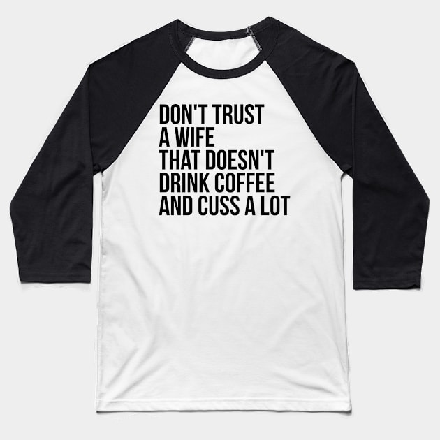 Dont Trust a wife Baseball T-Shirt by IndigoPine